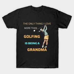 golf is being a grandma T-Shirt